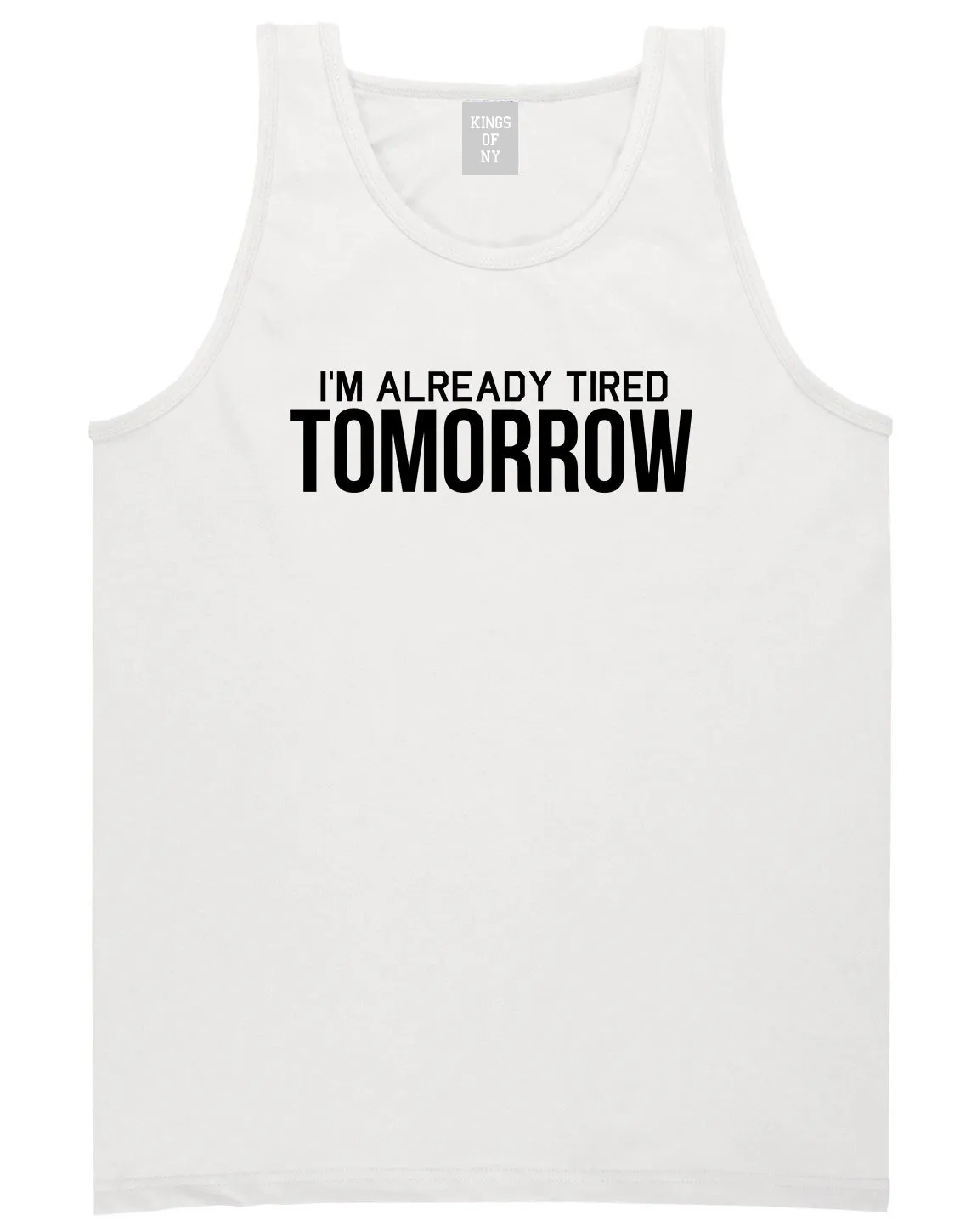 Im Already Tired Tomorrow Funny Sarcastic Mens Tank Top T-Shirt
