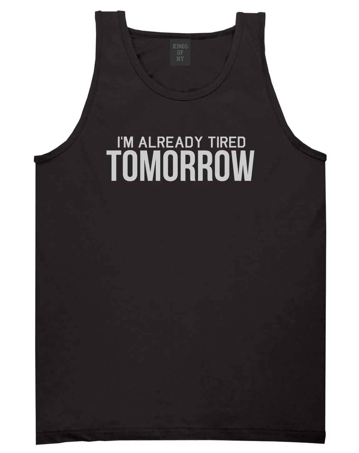 Im Already Tired Tomorrow Funny Sarcastic Mens Tank Top T-Shirt