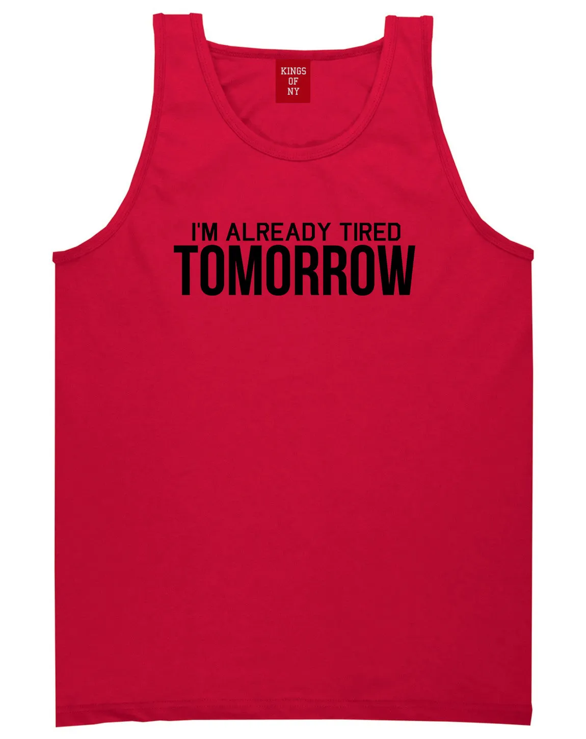 Im Already Tired Tomorrow Funny Sarcastic Mens Tank Top T-Shirt