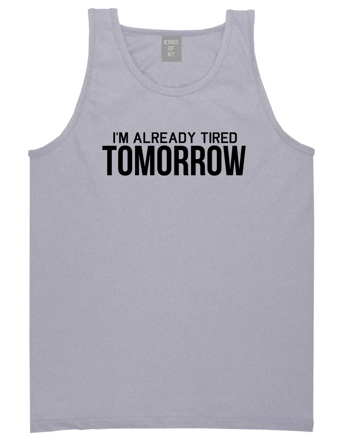 Im Already Tired Tomorrow Funny Sarcastic Mens Tank Top T-Shirt