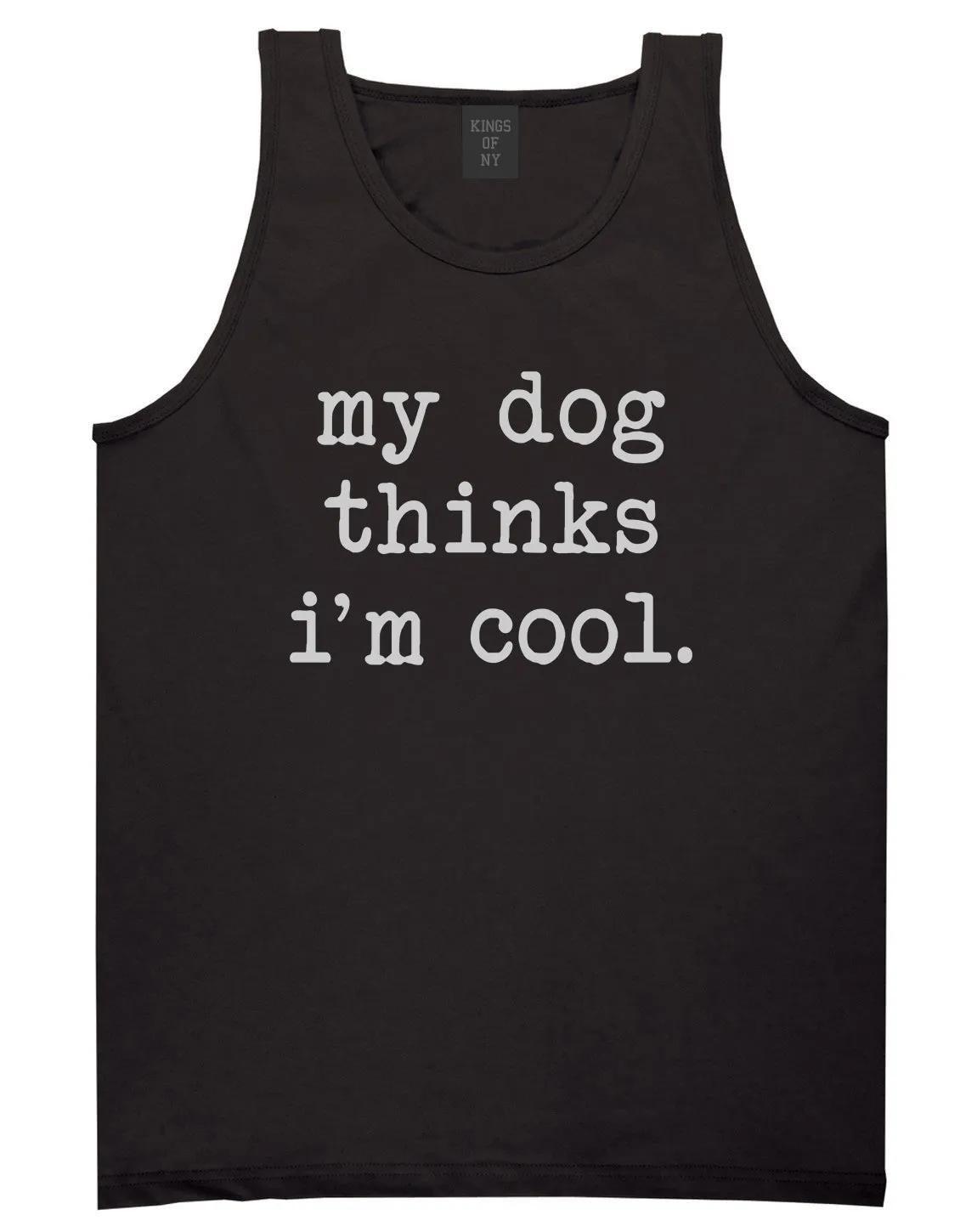 My Dog Thinks Im Cool Funny Pet Mens Tank Top T-Shirt