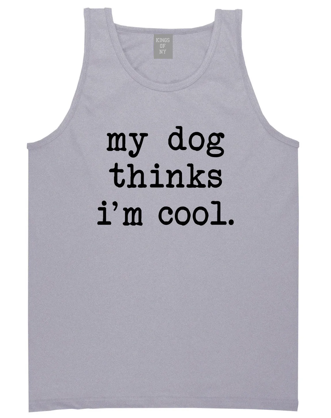 My Dog Thinks Im Cool Funny Pet Mens Tank Top T-Shirt