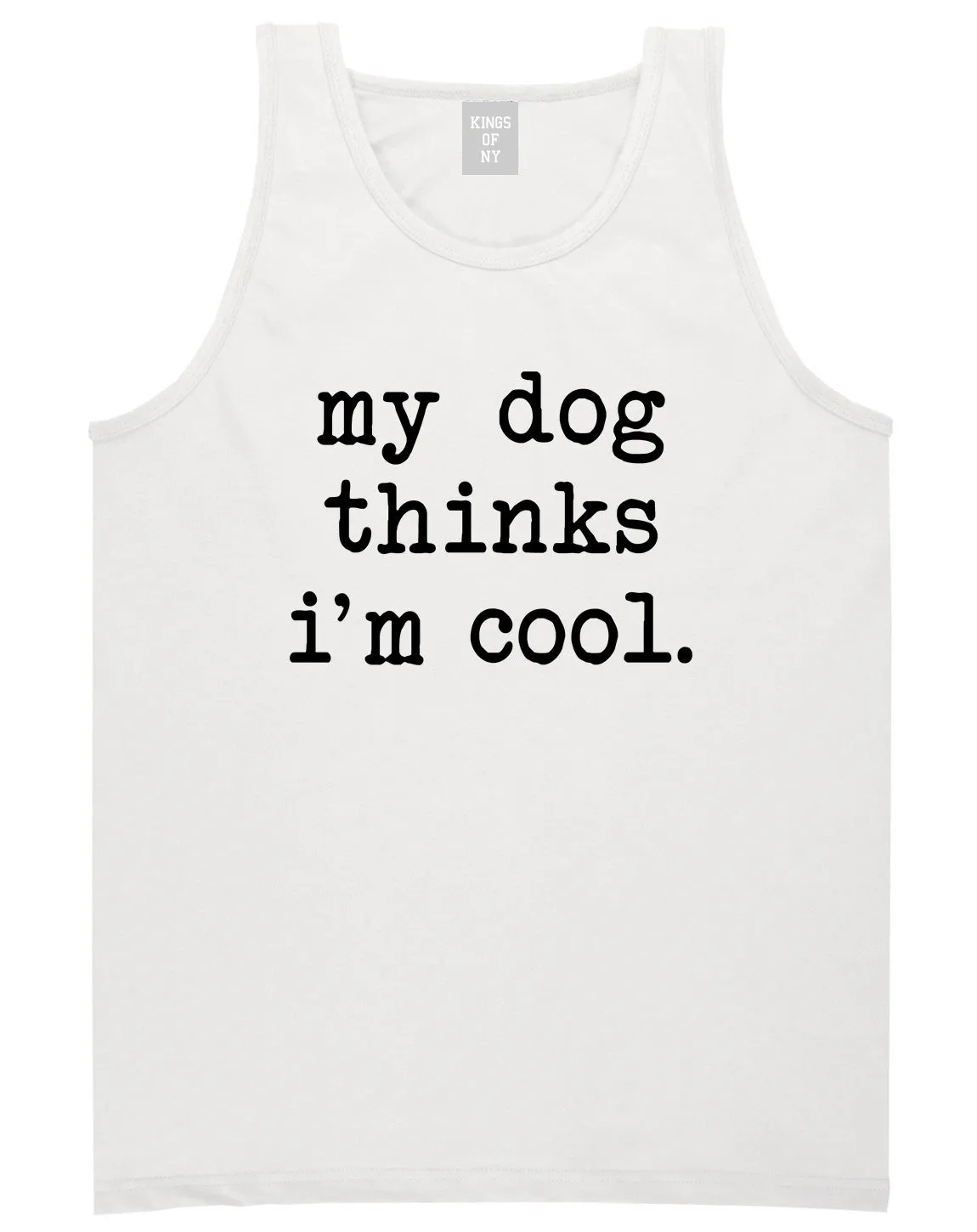 My Dog Thinks Im Cool Funny Pet Mens Tank Top T-Shirt